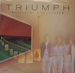 Triumph (CAN) : Somebody's Out There - What Rules My Heart